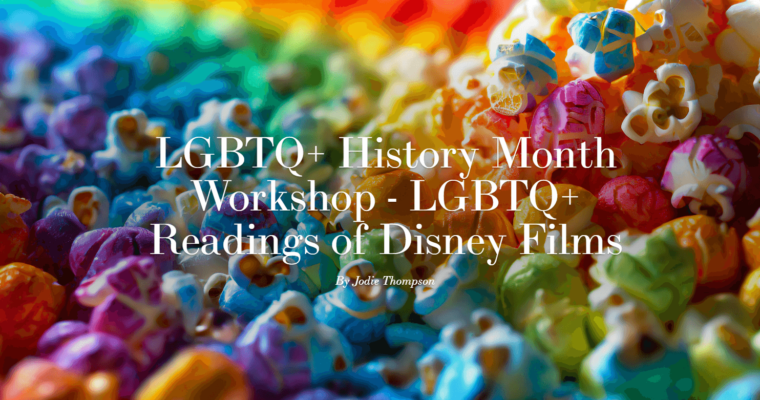 LGBTQ+ History Month Workshop – LGBTQ+ Readings of Disney Films