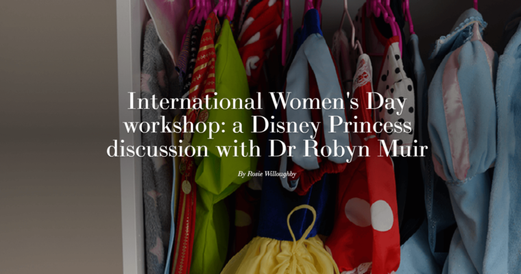 International Women’s Day workshop: a Disney Princess discussion with Dr Robyn Muir