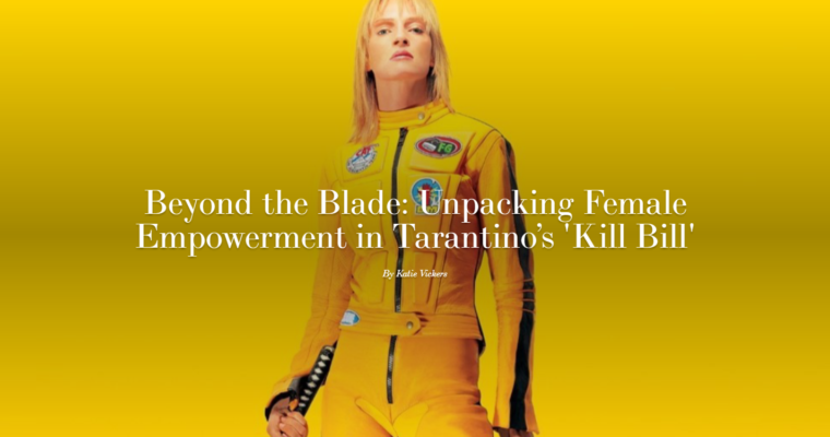 Beyond the Blade: Unpacking Female Empowerment in Tarantino’s ‘Kill Bill’